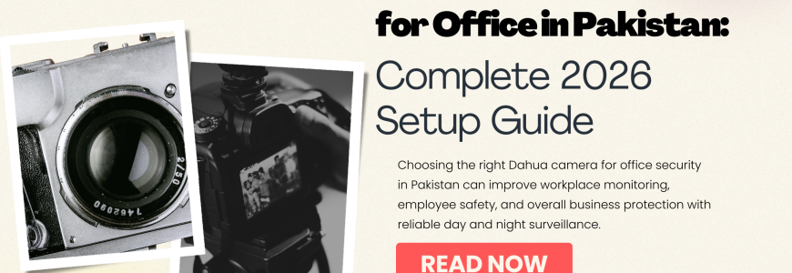 Best Dahua Camera for Office in Pakistan Complete 2026 Setup Guide