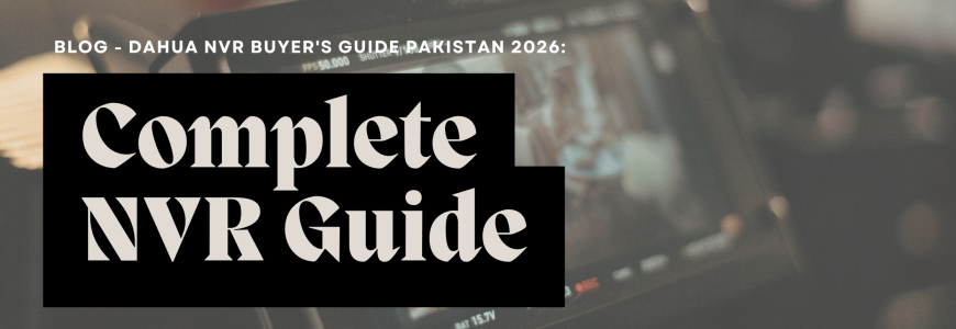 Dahua NVR Buyer's Guide Pakistan 2026 Complete NVR Guide