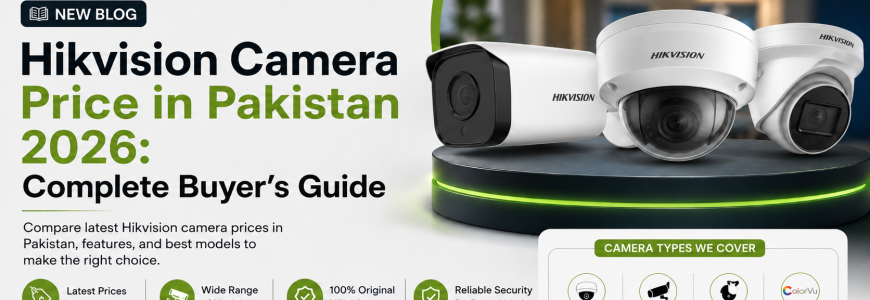 Hikvision Camera Price in Pakistan 2026 Complete Buyer's Guide