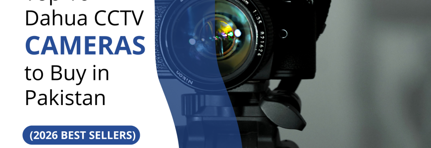 Top 10 Dahua CCTV to Buy in Pakistan (2026 Best Sellers)