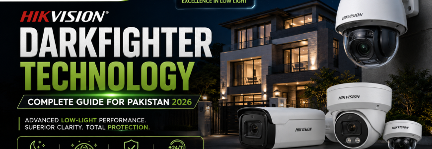 Hikvision DarkFighter Technology Complete Guide for Pakistan 2026